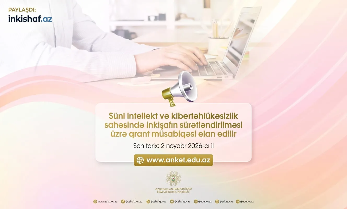  Elm və Təhsil Nazirliyi süni intellekt və kibertəhlükəsizlik sahələrinin inkişafını sürətləndirmək məqsədilə qrant müsabiqəsi elan edir.